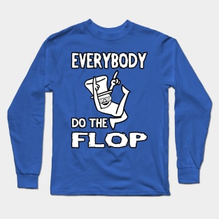 Do the FLOP! Long Sleeve T-Shirt